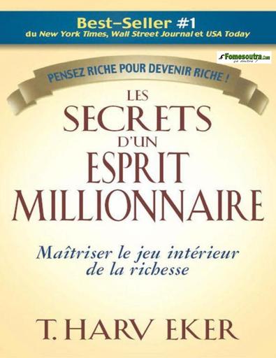 Les secrets d'un esprit millionnaire T Harv Eker