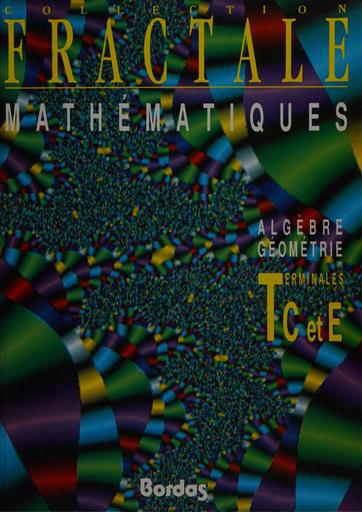 Livre de Mathématiques Tle C&E Algèbre, Géométrie collection fractale by Tehua
