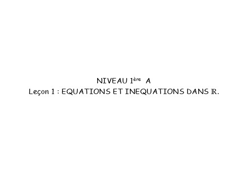 FICHE DE COURS MATHS APC 1ière A EQUATIONS ET INEQUATIONS DANS R by TEHUA