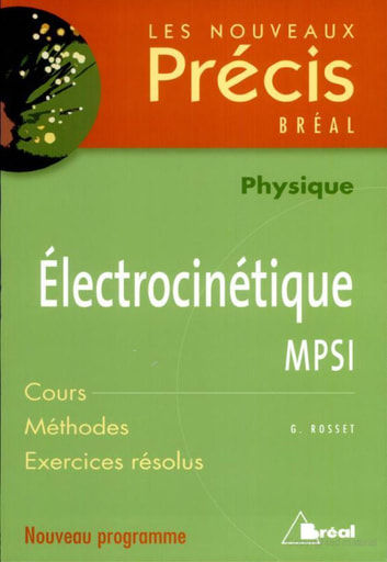 Précis Électrocinétique (MPSI)  - Cours, méthodes et exercices résolus - Physique classe préparatoire