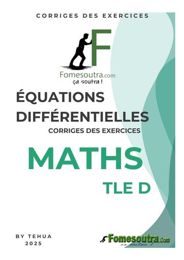 FICHE DE MATHS Tle D ( EQUATIONS DIFFERENTIELLES) CORRIGE DES EXERCICES BY TEHUA