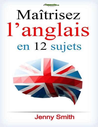 Maitriser l'anglais en 12 sujets