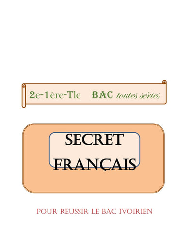 Secret Français BAC (Pour réussir l’épreuve de Français au BAC)
