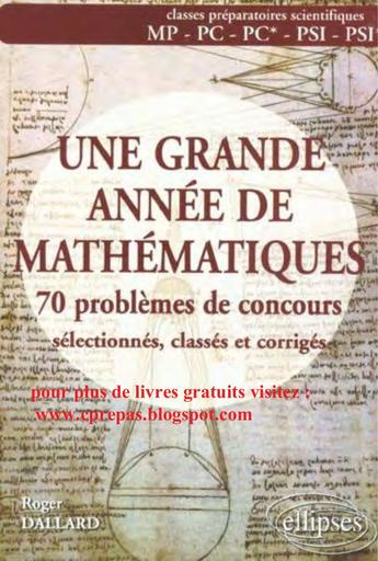 Une grande année de mathématiques 70 problémes de concours sélectionnés classés et corrigés