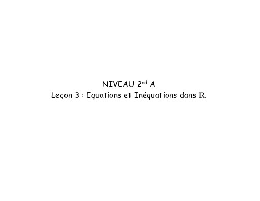 Fiche de cours Maths 2nde A Leçon 3 Equations et Inéquations dans R