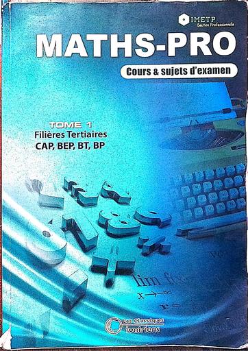 Livre maths PRO Tome 1 filières tertiaires CAP, BEP, BT, BP by Tehua