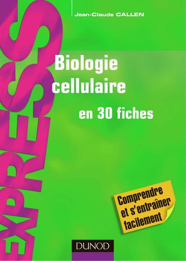 Jean Claude Callen   Biologie cellulaire en 30 fiches Dunod