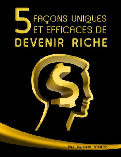 5 Façons uniques et efficaces de devenir riche